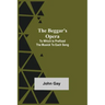 The Beggar's Opera; to Which is Prefixed the Musick to Each Song