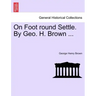 On Foot Round Settle. by Geo. H. Brown ...
