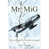 Mr. MiG: and The Real Story of the First MiGs in America