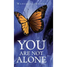 You Are Not Alone