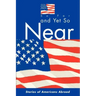 So Far and Yet So Near: Stories of Americans Abroad