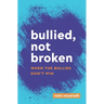 Bullied, Not Broken: When the Bullies Don't Win
