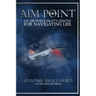 Aim Point: An Air Force Pilot's Lessons for Navigating Life