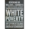 White Poverty: How Exposing Myths about Race and Class Can Reconstruct American Democracy
