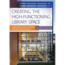 Creating the High-Functioning Library Space: Expert Advice from Librarians, Architects, and Designers