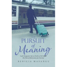 The Pursuit of Meaning: God's Design for Life on Earth as He Fulfills His Plan of Restoration for Eternity