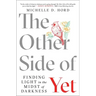 The Other Side of Yet: Finding Light in the Midst of Darkness
