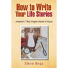 How to Write Your Life Stories Memoirs That People Want to Read
