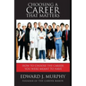 Choosing a Career That Matters: Career Coach Reveals the Secrets to Finding and Building the Career You Were Meant to Have