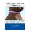 The Sweet Tooth Cookbook: Pies, Cookies, Candies and Other Desserts,