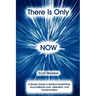 There is Only Now