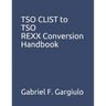 TSO CLIST to TSO REXX Conversion Handbook