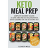 Keto Meal Prep: Complete Beginner's Guide To Save Time And Eat Healthier With Batch Cooking For The Ketogenic Diet
