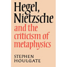 Hegel, Nietzsche and the Criticism of Metaphysics