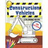 Construction Vehicles Coloring Book: Fun For Kids Big Excavators Trucks Dumpers And Cranes Age 4-8
