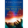Understanding Prophetic People: Blessings and Problems with the Prophetic Gift