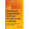 Personal and Organizational Excellence Through Servant Leadership: Learning to Serve, Serving to Lead, Leading to Transform