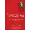 Transformational Speaking: If You Want to Change the World, Tell a Better Story
