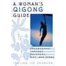 A Woman's Qigong Guide: Empowerment Through Movement, Diet, and Herbs