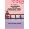 The Making of Modern Japan; An Account of the Progress of Japan from Pre-feudal Days to Constitutional Government & the Position of a Great Power, Wit
