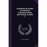 Arithmetic by Grades for Inductive Teaching, Drilling and Testing, Volume 1