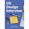 UX Design Interview: The Full Guide to Portfolio Preparation, Whiteboard Challenges, App Critique, Past Work Presentation, Behavioral Quest