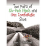 Two Pairs of Six-Inch Heels and One Comfortable Shoe