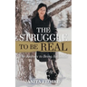 The Struggle to Be Real: The Journey to Being Authentic