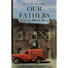 Our Fathers: Making Black Men
