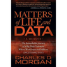 Matters of Life and Data: The Remarkable Journey of a Big Data Visionary Whose Work Impacted Millions (Including You)