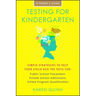Testing for Kindergarten: Simple Strategies to Help Your Child Ace the Tests For: Public School Placement, Private School Admissions, Gifted Program Q