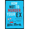 How Not To Murder Your Ex