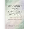 Recognize What Resonates With You: A Reflective Hybrid Journal of Awareness, Renewal & Resonance