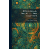 Equilibria in Saturated Salt Solutions