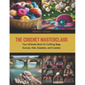 The Crochet Masterclass: Your Ultimate Book for Crafting Bags, Scarves, Hats, Sweaters, and Coasters