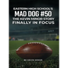 Eastern High School's Mad Dog #50: The Kevin Minor Story Finally in Focus