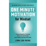 One Minute Motivation for Mindset: Change Negative Thinking, Overcome Self-Doubt, and Create a Life You Love Daily