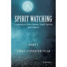 "Spirit Watching - Part 1: First, Conquer Fear" Learning to See Ghosts, Earth Spirits and Others