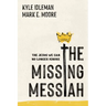 The Missing Messiah: The Jesus We Can No Longer Ignore