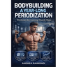 Bodybuilding A Year-Long Periodization: Workouts for Gaining Muscle Mass
