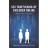 Sex Trafficking of Children Online: Modern Slavery in Cyberspace