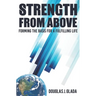 Strength From Above: Forming the Basis for a Fulfilling Life