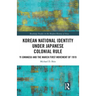 Korean National Identity under Japanese Colonial Rule: Yi Gwangsu and the March First Movement of 1919
