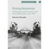 Driving Modernity: Technology, Experts, Politics, and Fascist Motorways, 1922-1943