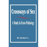 Crossways of Sex: A Study in Eroto-Pathology