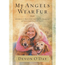 The My Angels Wear Fur: Animals I Rescued and Their Stories of Unconditional Love