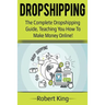 Dropshipping: The complete dropshipping guide, teaching you how to make money online!