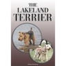 The Lakeland Terrier: A Complete and Comprehensive Owners Guide to: Buying, Owning, Health, Grooming, Training, Obedience, Understanding and