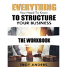 Everything You Need To Know To Structure Your Business Workbook