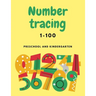 Number Tracing 1-100 For Preschool And Kindergarten: Numbers Tracing Book For Kindergarten Beginner, Preschool Numbers Tracing Math Practice Workbook